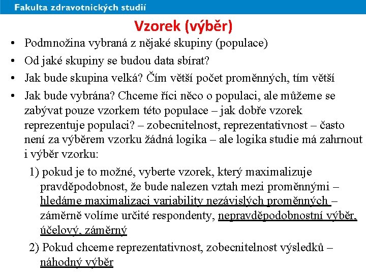 Vzorek (výběr) • • Podmnožina vybraná z nějaké skupiny (populace) Od jaké skupiny se