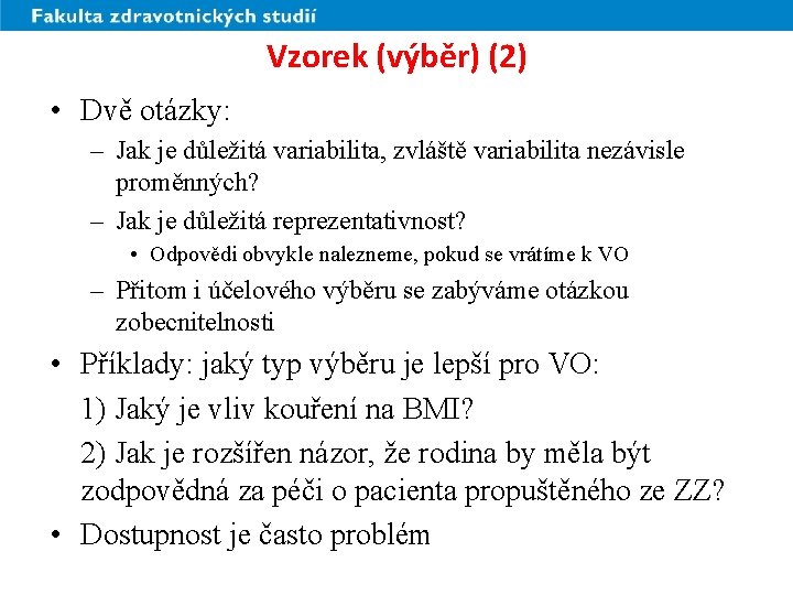 Vzorek (výběr) (2) • Dvě otázky: – Jak je důležitá variabilita, zvláště variabilita nezávisle