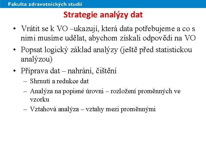 Strategie analýzy dat • Vrátit se k VO –ukazují, která data potřebujeme a co