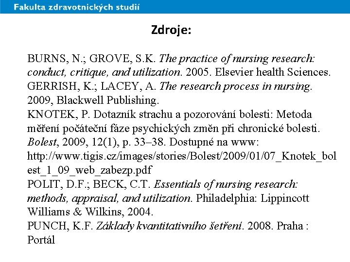 Zdroje: BURNS, N. ; GROVE, S. K. The practice of nursing research: conduct, critique,