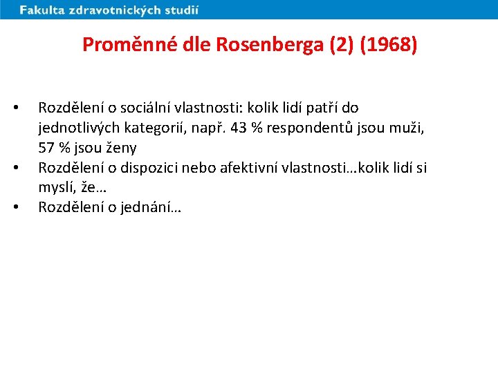 Proměnné dle Rosenberga (2) (1968) • • • Rozdělení o sociální vlastnosti: kolik lidí