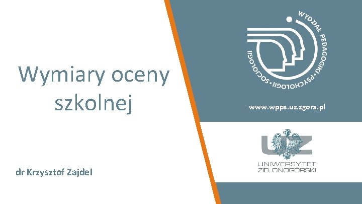 Wymiary oceny szkolnej dr Krzysztof Zajdel www. wpps. uz. zgora. pl 