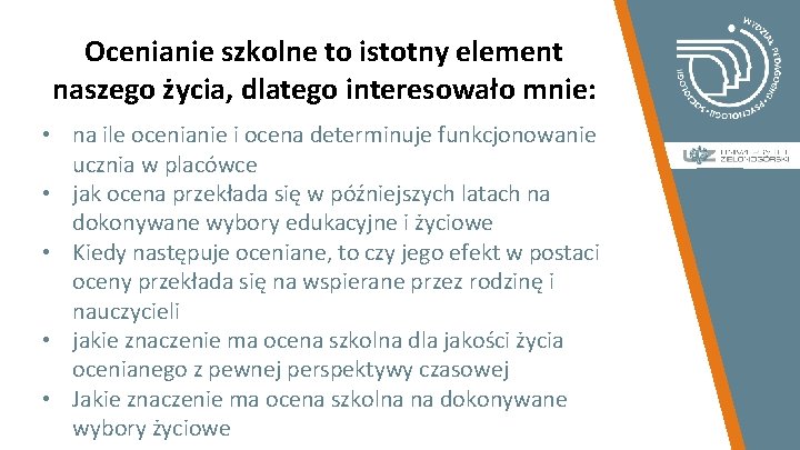 Ocenianie szkolne to istotny element naszego życia, dlatego interesowało mnie: • na ile ocenianie