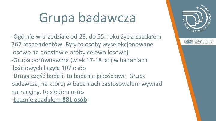 Grupa badawcza -Ogólnie w przedziale od 23. do 55. roku życia zbadałem 767 respondentów.