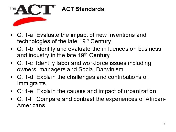 ACT Standards • C: 1 -a Evaluate the impact of new inventions and technologies