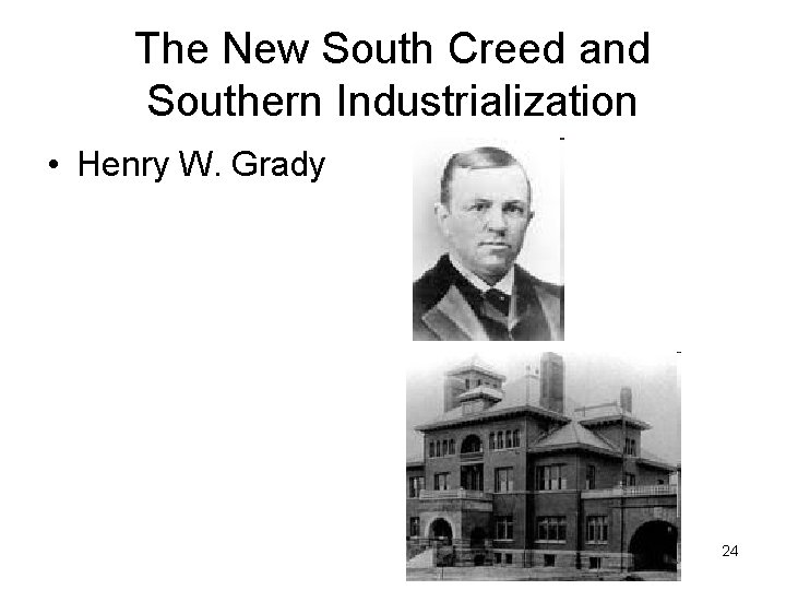 The New South Creed and Southern Industrialization • Henry W. Grady 24 