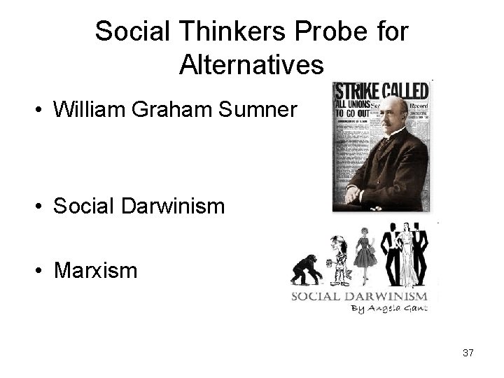 Social Thinkers Probe for Alternatives • William Graham Sumner • Social Darwinism • Marxism