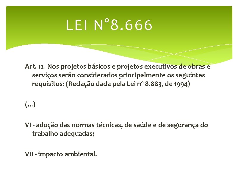 LEI N° 8. 666 Art. 12. Nos projetos básicos e projetos executivos de obras