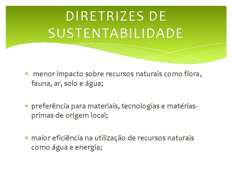 DIRETRIZES DE SUSTENTABILIDADE menor impacto sobre recursos naturais como flora, fauna, ar, solo e