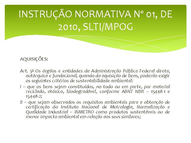 INSTRUÇÃO NORMATIVA Nº 01, DE 2010, SLTI/MPOG AQUISIÇÕES: Art. 5º Os órgãos e entidades