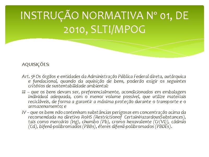 INSTRUÇÃO NORMATIVA Nº 01, DE 2010, SLTI/MPOG AQUISIÇÕES: Art. 5º Os órgãos e entidades