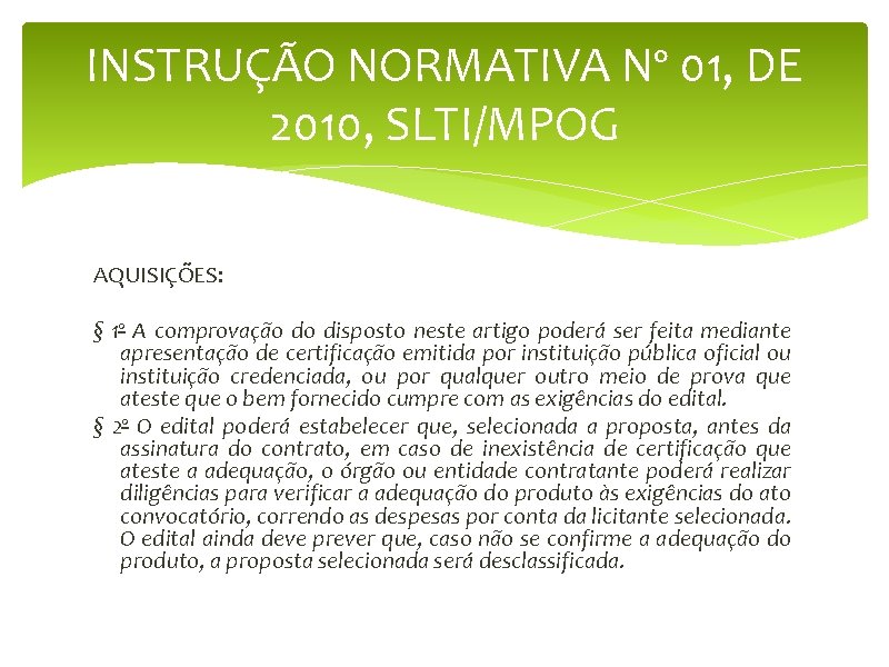 INSTRUÇÃO NORMATIVA Nº 01, DE 2010, SLTI/MPOG AQUISIÇÕES: § 1º A comprovação do disposto