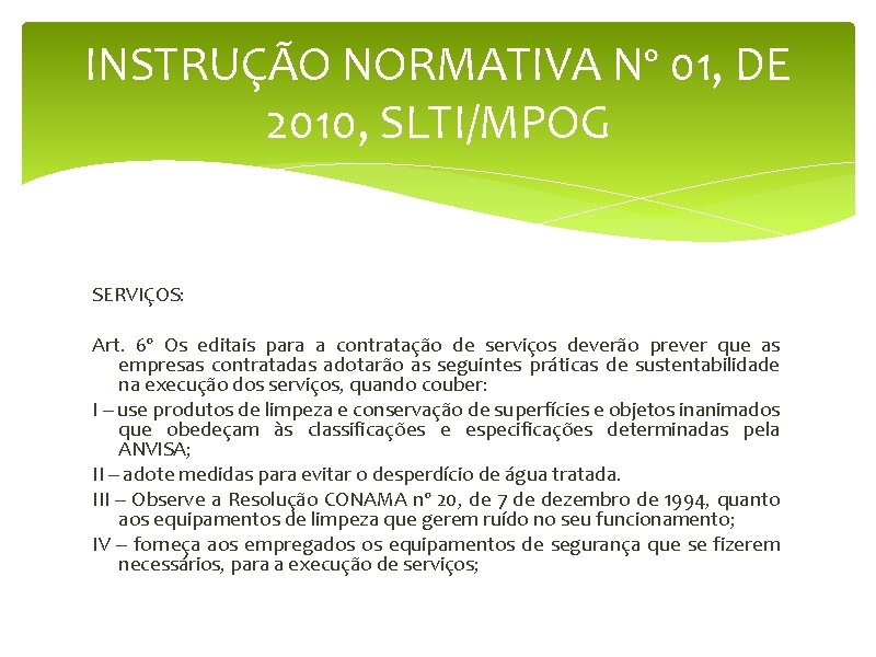 INSTRUÇÃO NORMATIVA Nº 01, DE 2010, SLTI/MPOG SERVIÇOS: Art. 6º Os editais para a