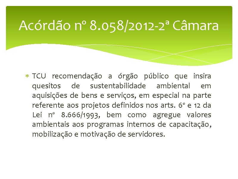 Acórdão nº 8. 058/2012 -2ª Câmara TCU recomendação a órgão público que insira quesitos