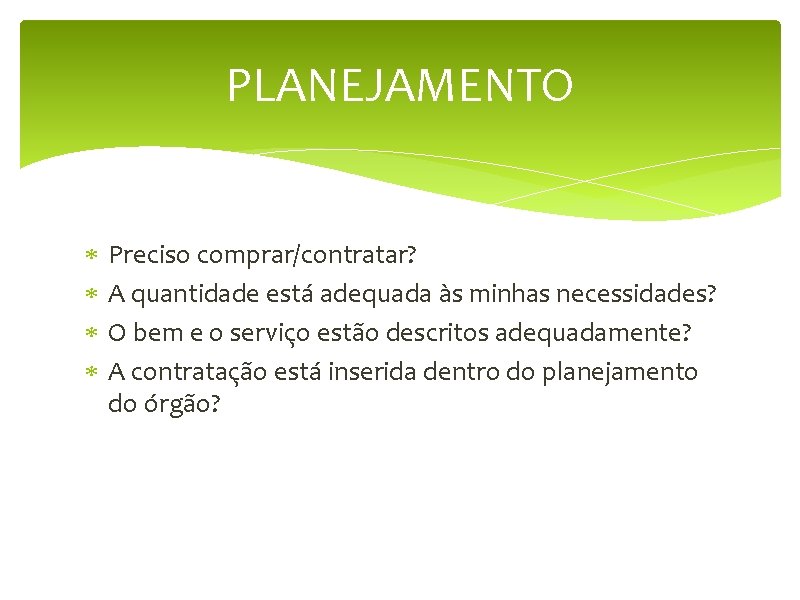 PLANEJAMENTO Preciso comprar/contratar? A quantidade está adequada às minhas necessidades? O bem e o