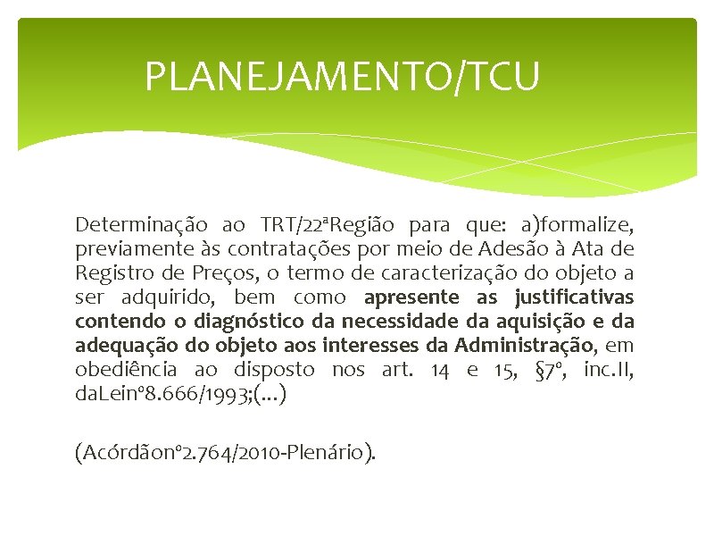PLANEJAMENTO/TCU Determinação ao TRT/22ªRegião para que: a)formalize, previamente às contratações por meio de Adesão