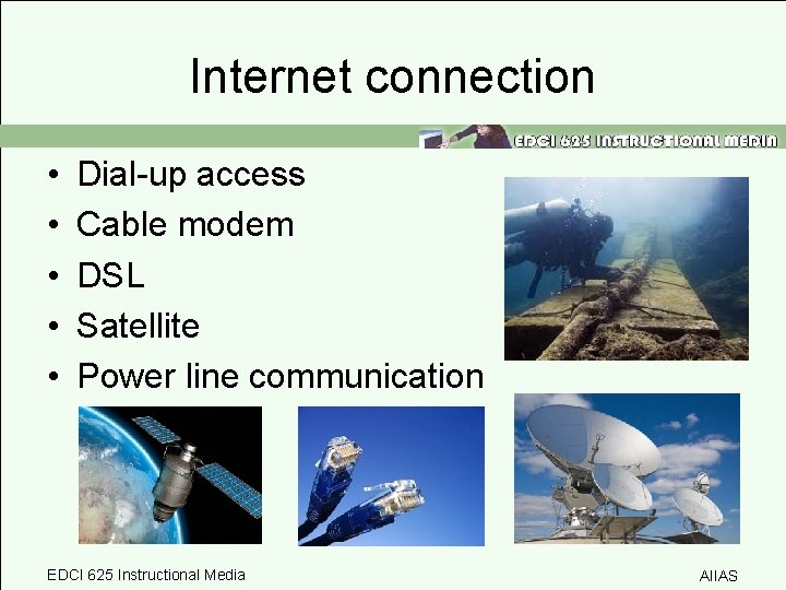 Internet connection • • • Dial-up access Cable modem DSL Satellite Power line communication