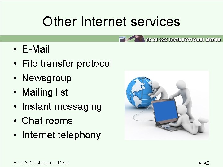 Other Internet services • • E-Mail File transfer protocol Newsgroup Mailing list Instant messaging