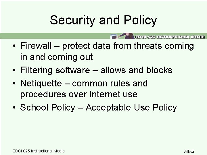 Security and Policy • Firewall – protect data from threats coming in and coming