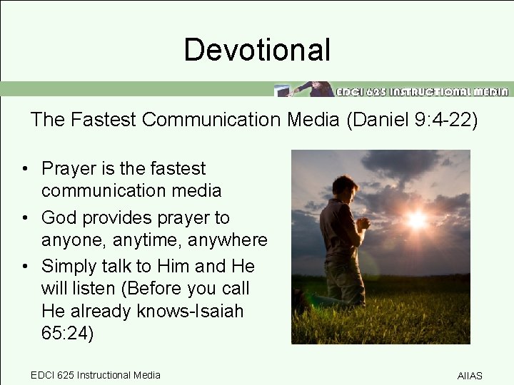 Devotional The Fastest Communication Media (Daniel 9: 4 -22) • Prayer is the fastest