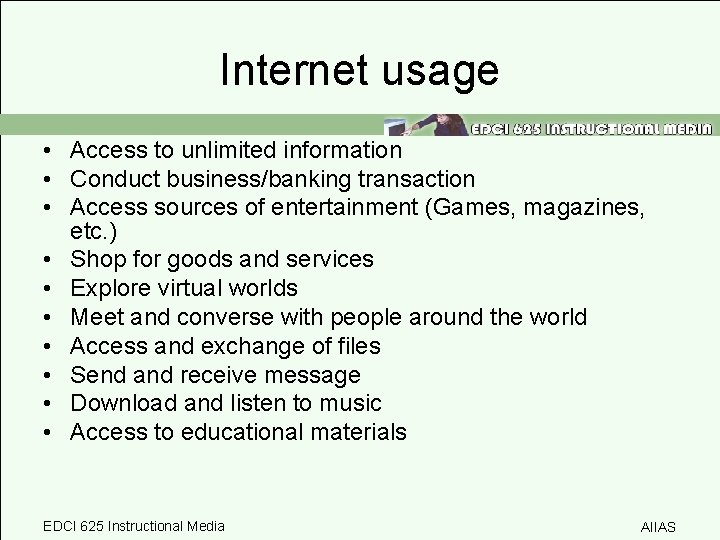 Internet usage • Access to unlimited information • Conduct business/banking transaction • Access sources
