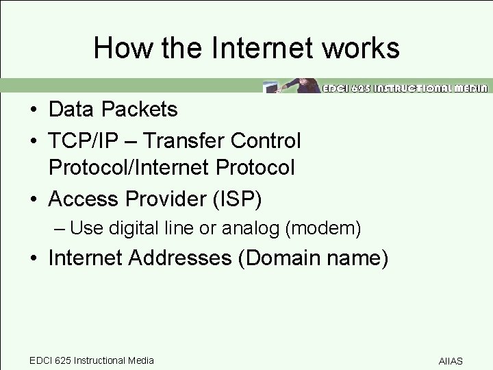 How the Internet works • Data Packets • TCP/IP – Transfer Control Protocol/Internet Protocol