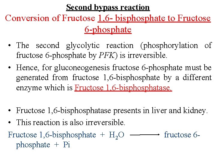 Second bypass reaction Conversion of Fructose 1, 6 - bisphosphate to Fructose 6 -phosphate