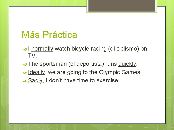 Más Práctica I normally watch bicycle racing (el ciclismo) on TV. The sportsman (el