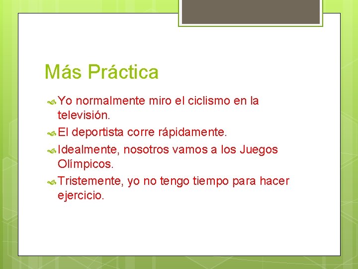 Más Práctica Yo normalmente miro el ciclismo en la televisión. El deportista corre rápidamente.