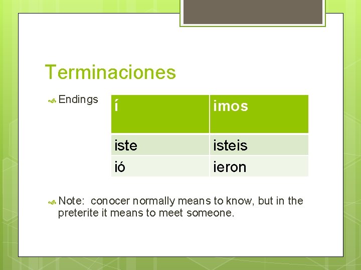 Terminaciones Endings Note: í imos iste ió isteis ieron conocer normally means to know,