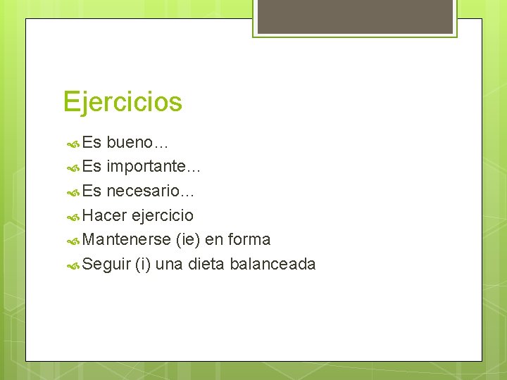 Ejercicios Es bueno… Es importante… Es necesario… Hacer ejercicio Mantenerse (ie) en forma Seguir