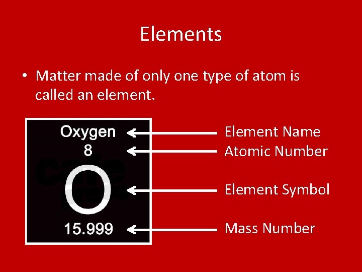 Elements • Matter made of only one type of atom is called an element.