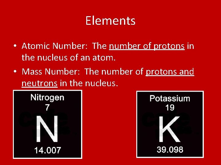 Elements • Atomic Number: The number of protons in the nucleus of an atom.