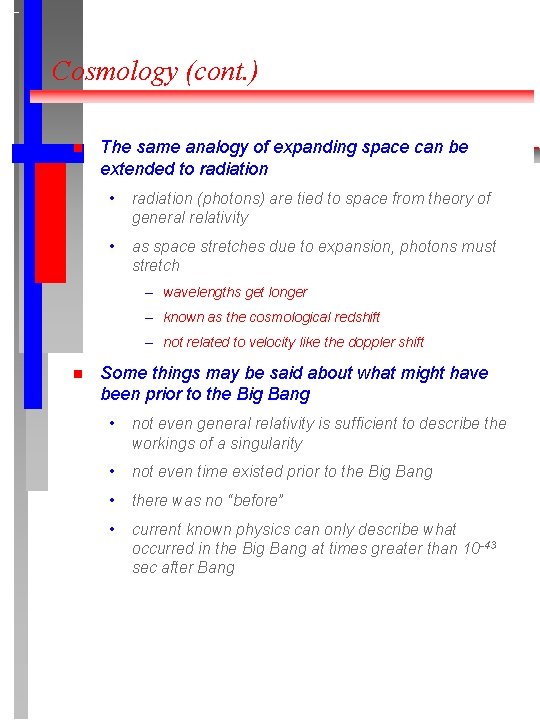 Cosmology (cont. ) The same analogy of expanding space can be extended to radiation