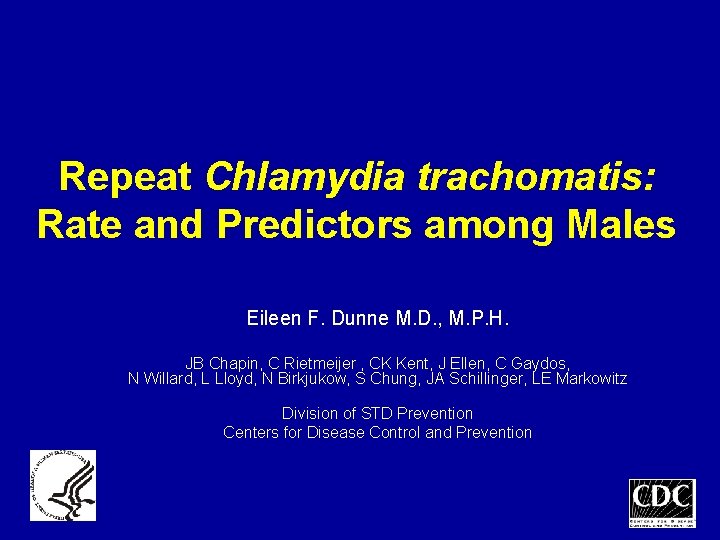 Repeat Chlamydia trachomatis: Rate and Predictors among Males Eileen F. Dunne M. D. ,