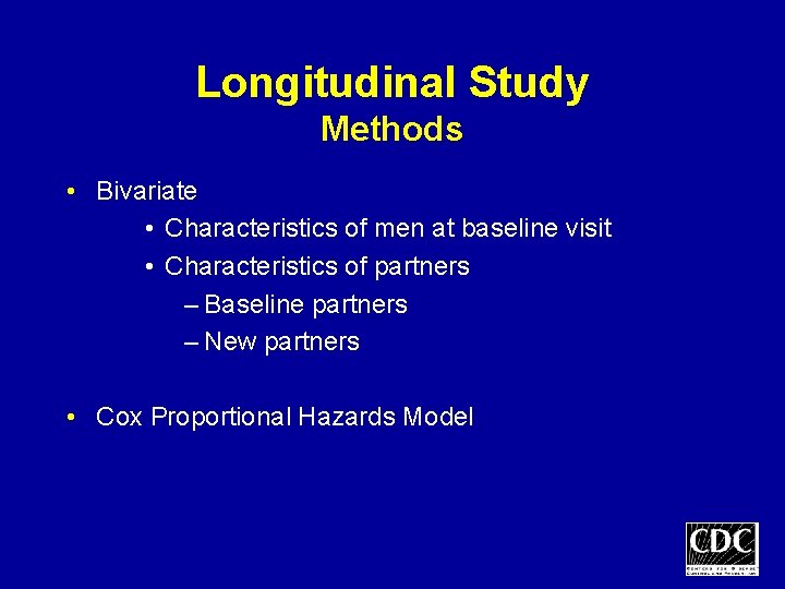 Longitudinal Study Methods • Bivariate • Characteristics of men at baseline visit • Characteristics