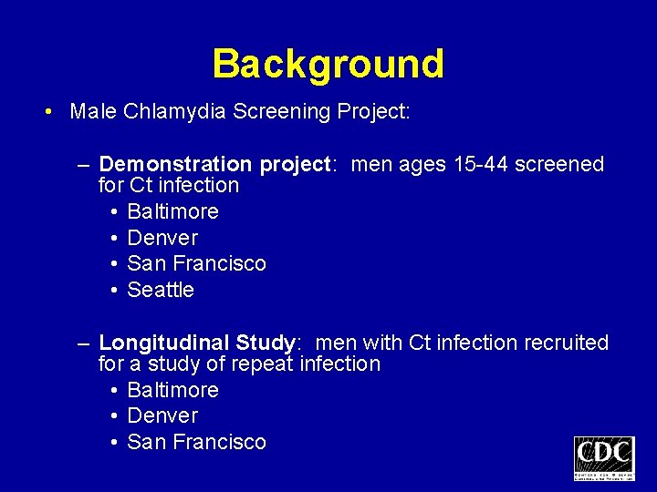 Background • Male Chlamydia Screening Project: – Demonstration project: men ages 15 -44 screened