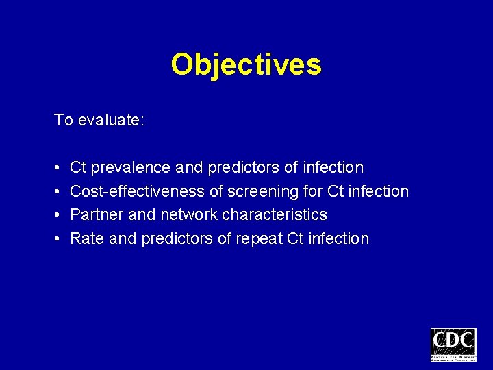 Objectives To evaluate: • • Ct prevalence and predictors of infection Cost-effectiveness of screening