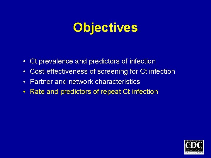 Objectives • • Ct prevalence and predictors of infection Cost-effectiveness of screening for Ct