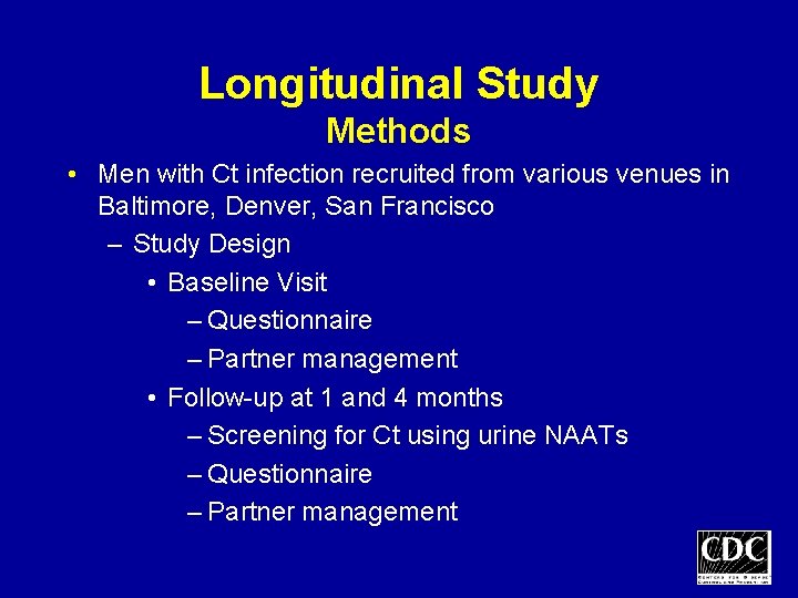 Longitudinal Study Methods • Men with Ct infection recruited from various venues in Baltimore,