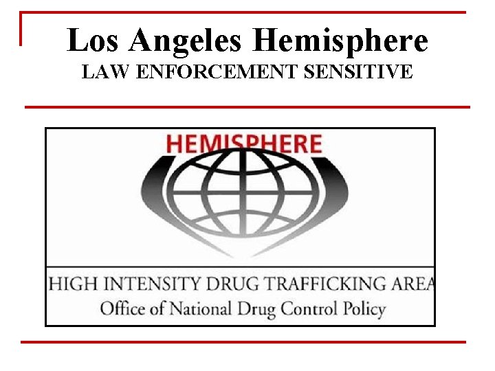 Los Angeles Hemisphere LAW ENFORCEMENT SENSITIVE 