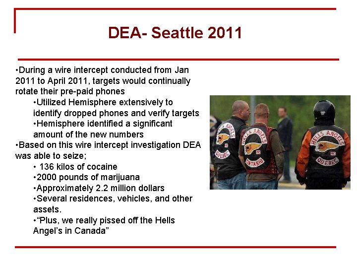 DEA- Seattle 2011 • During a wire intercept conducted from Jan 2011 to April