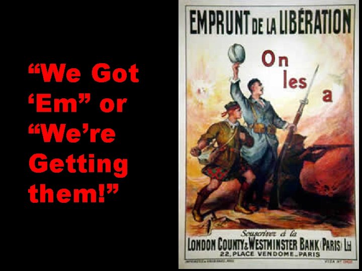 “We Got ‘Em” or “We’re Getting them!” 