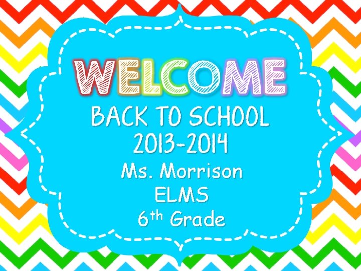 Ms. Morrison ELMS 6 th Grade 