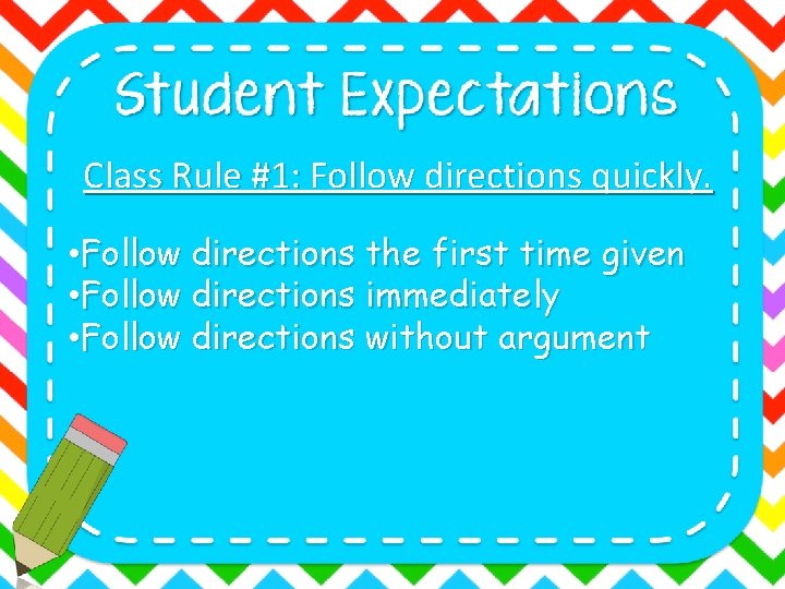 Class Rule #1: Follow directions quickly. • Follow directions the first time given •