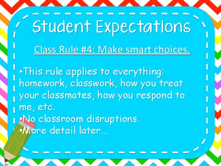 Class Rule #4: Make smart choices. • This rule applies to everything: homework, classwork,