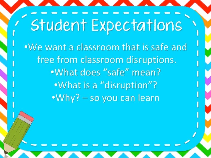 • We want a classroom that is safe and free from classroom disruptions.