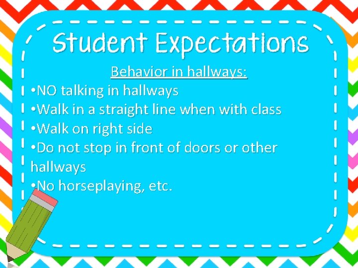 Behavior in hallways: • NO talking in hallways • Walk in a straight line