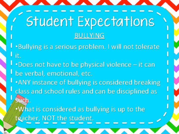 BULLYING • Bullying is a serious problem. I will not tolerate it. • Does