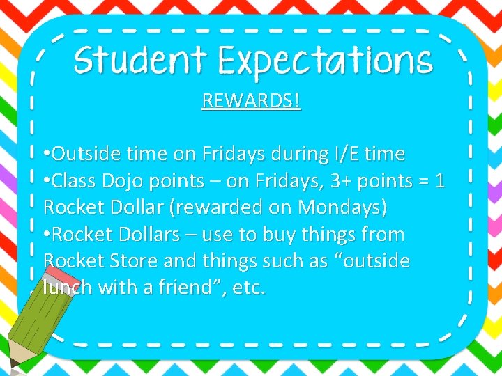 REWARDS! • Outside time on Fridays during I/E time • Class Dojo points –